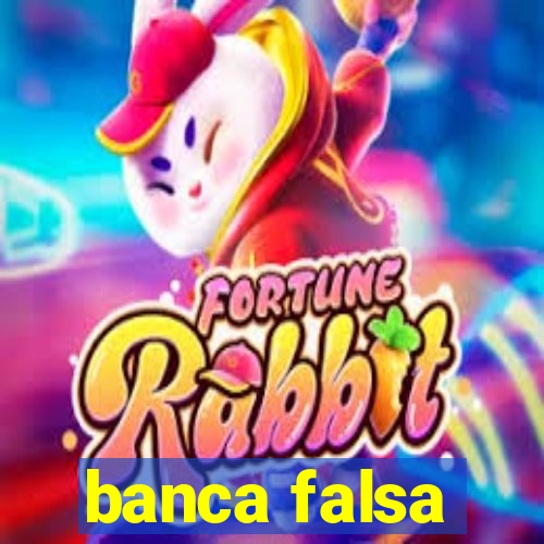 banca falsa